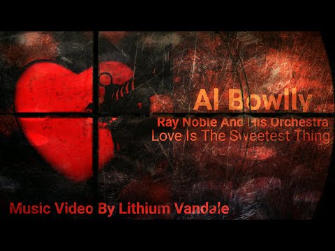 Al Bowlly - Ray Noble - Love Is The Sweetest Thing - Music Video By Lithium Vandale - 1930s 1933