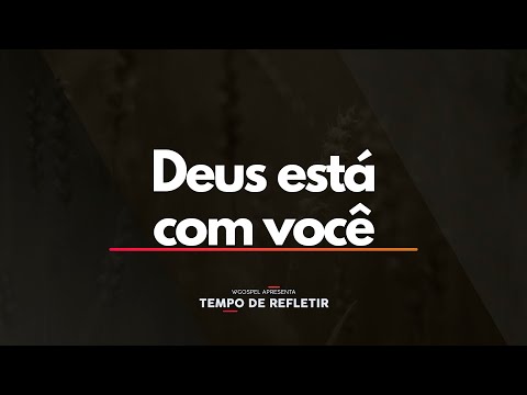 Deus está com você - Tempo de Refletir 2648