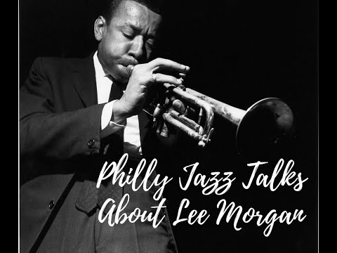 PhillyJazzTalks About Lee Morgan
