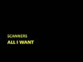 Scanners - All I want