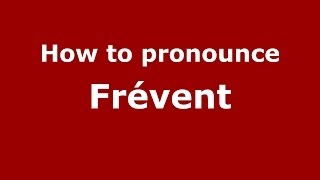 How to pronounce Fr&eacute;vent