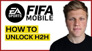 How to Unlock H2H in Fifa Mobile (2024)