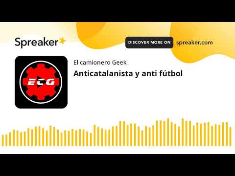 Anticatalanista y anti fútbol