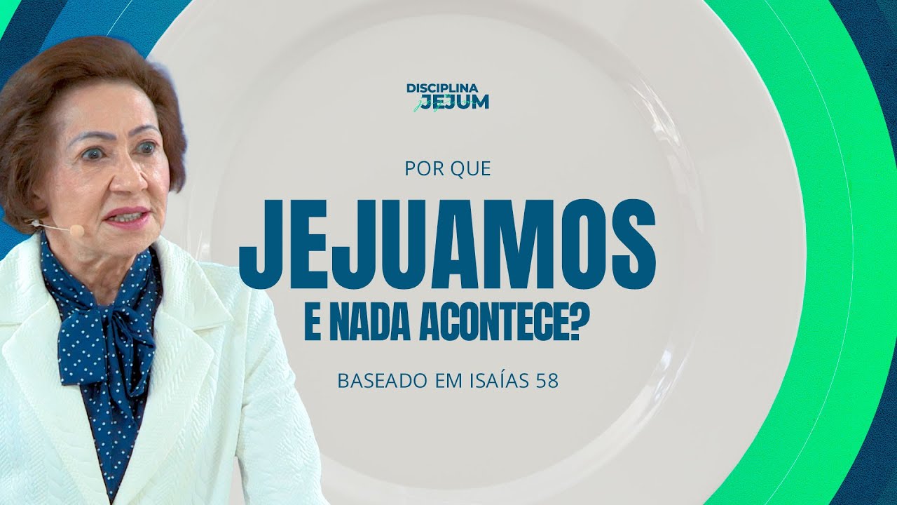 Por que jejuamos e nada acontece? Valnice Milhomens
