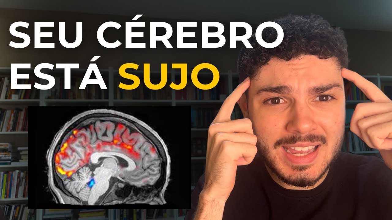 Você Não É Burro, Seu Cérebro Está SUJO (LITERALMENTE)