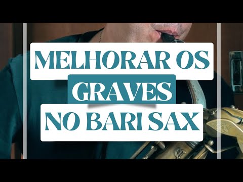Como melhorar os GRAVES no Sax Barítono