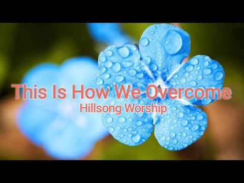 This Is How We Overcome (Hillsong Worship) Lyrics