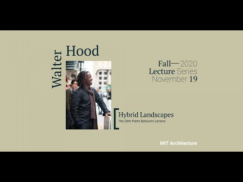 Walter Hood |  The 26th Pietro Belluschi Lecture, “Hybrid Landscapes”