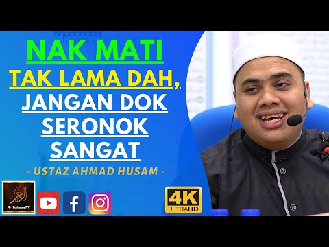 Ustaz Ahmad Husam - NAK MATI TAK LAMA DAH, JANGAN DOK SERONOK SANGAT