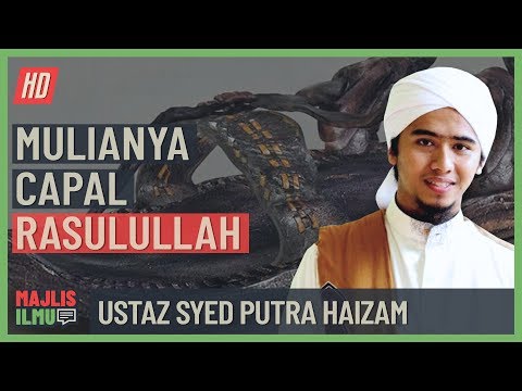 Ustaz Syed Putra Haizam - Mulianya Capal Rasulullah