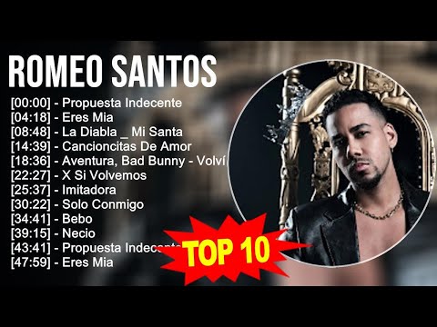 Romeo Santos 2023 - 10 Grandes Exitos - Propuesta Indecente, Eres Mia, La Diabla _ Mi Santa, Can...