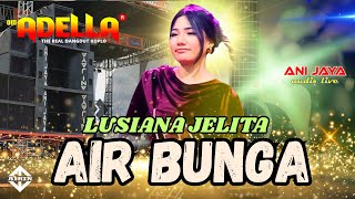 Download lagu LUSIANA JELITA - AIR BUNGA om ADELLA In Kendal // Anijaya Audio Live Airin Digimedia mp3