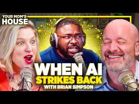 When A.I. Strikes Back w/ Brian Simpson | Your Mom's House Ep. 700