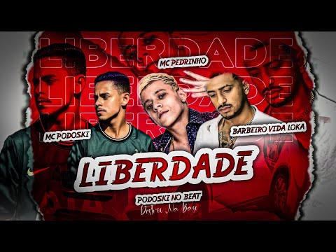 MC PODOSKI, BARBEIRO VIDA LOKA Feat. MC PEDRINHO - LIBERDADE - MÚSICA NOVA