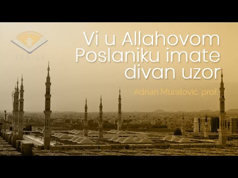 "Vi u Allahovom Poslaniku imate divan uzor" - Adnan Muratović, prof.