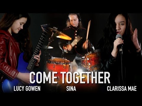 Come Together Beatles Cover: Lucy Gowen, Clarissa Mae, Sina