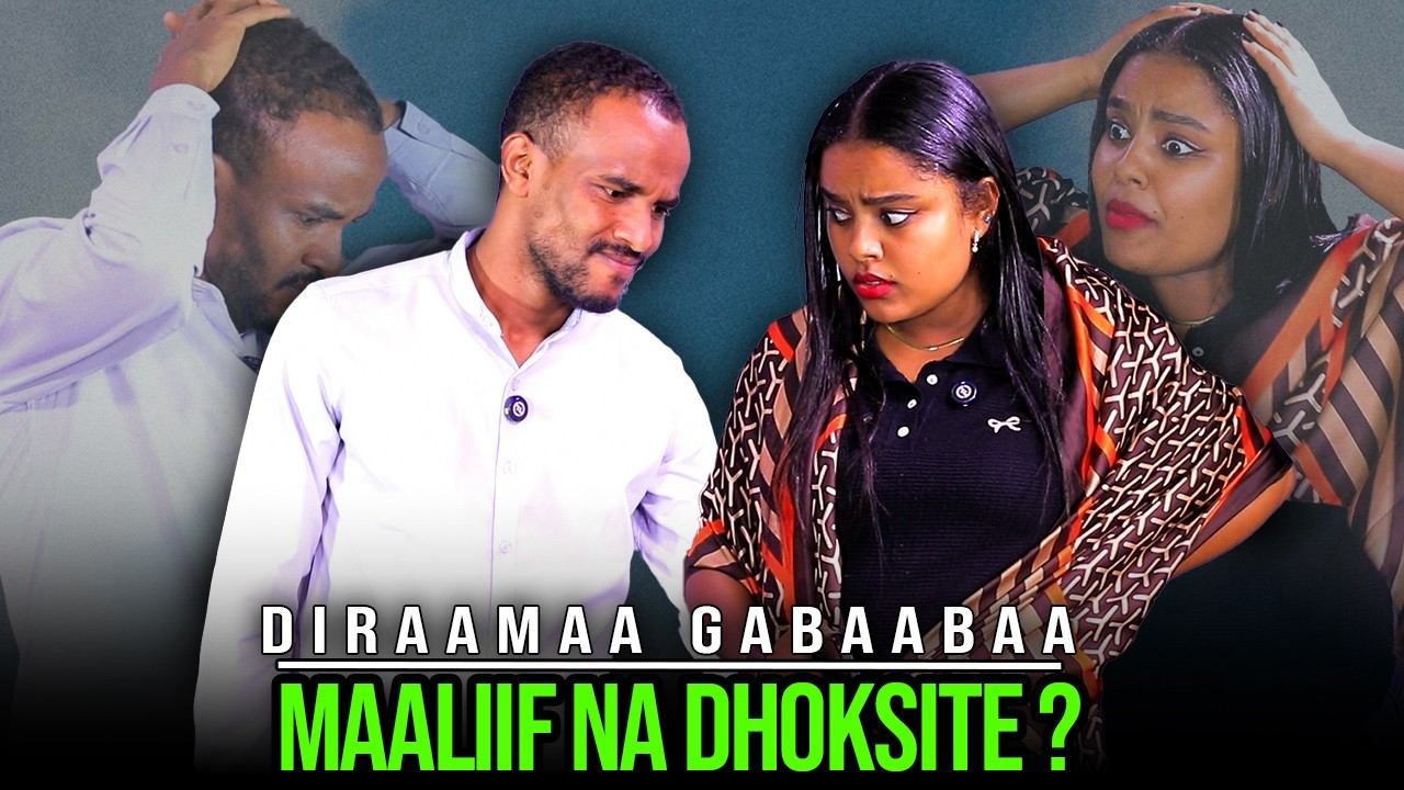 MAALIIF NA DHOKSITE ? - DIRAAMAA GABAABAA