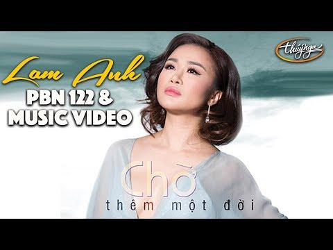 Lam Anh - Chờ Thêm Một Đời / PBN 122 & Music Video