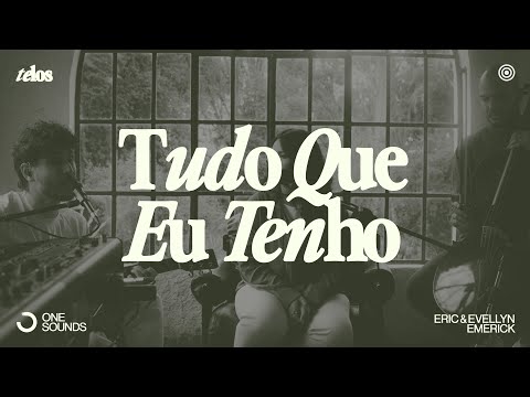 Tudo que Eu Tenho - Eric & Evellyn Emerick  | TELOS (Ao Vivo)