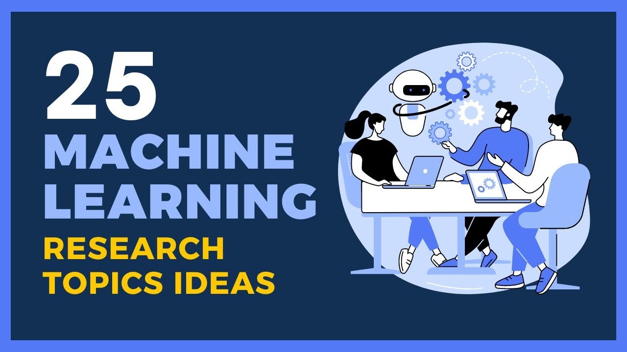 25 BEST MACHINE LEARNING RESEARCH TOPICS FOR 2025