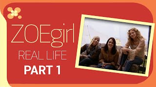 ZOEgirl - Real Life [Part 1]