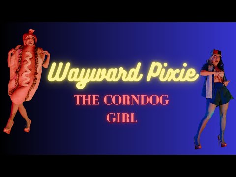 Wayward Pixie Burlesque - The Corndog Girl