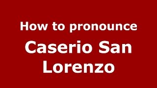 How to pronounce Caserio San Lorenzo