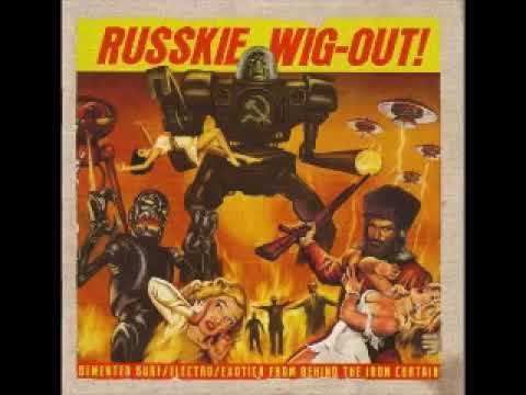 Various – Russkie Wig-Out! Demented Surf /Electro /Exotica From Behind The Iron Curtain Music ALBUM