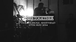 TIMES TOGETHER (FULL SET) - The Lughole, Sheffield