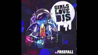 Girls Love DJs - Freefall (Original mix)