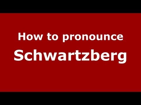 How to Pronounce Schwartzberg - PronounceNames.com
