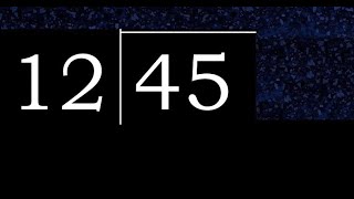 Divide 45 by 12 , decimal result  . Division with 2 Digit Divisors . How to do