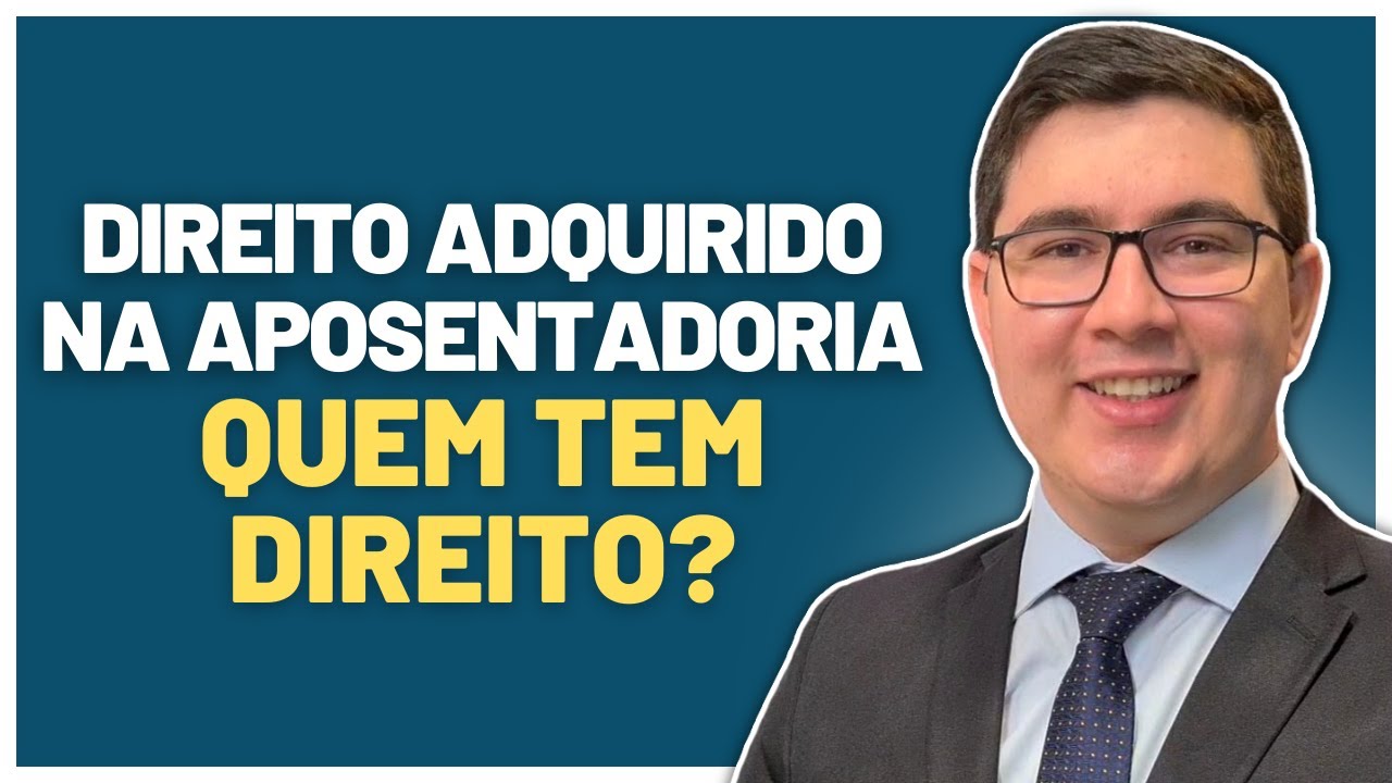 Direito Adquirido na Aposentadoria: Quem tem Direito?