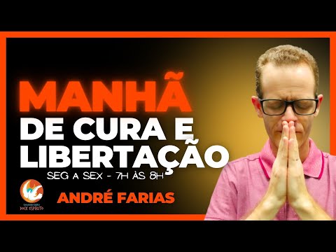 MANHÃ DE CURA E LIBERTAÇÃO // André Farias (01/05/24)