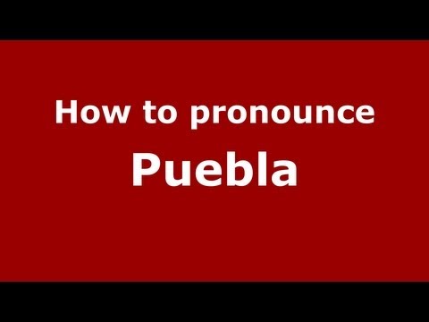 How to Pronounce Puebla - PronounceNames.com