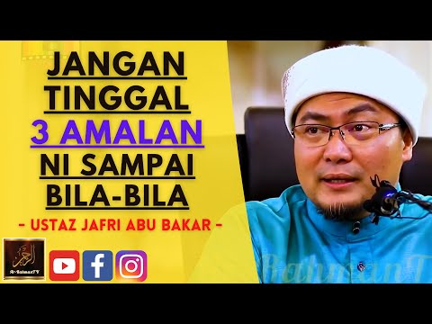Ustaz Jafri Abu Bakar - JANGAN TINGGAL 3 AMALAN NI SAMPAI BILA-BILA
