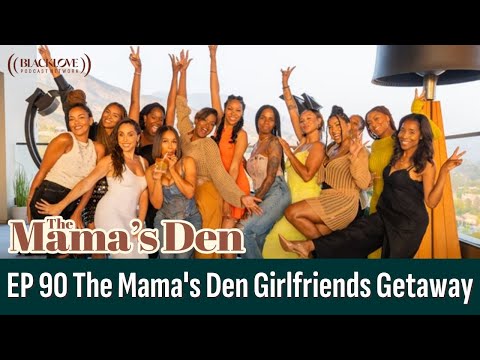 The Mama's Den Girlfriends Getaway | EP 90 | The Mama's Den Podcast