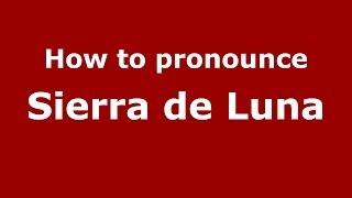How to pronounce Sierra De Luna