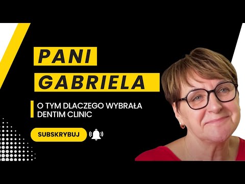 PANI GABRIELA O TYM DLACZEGO WYBRAŁA DENTIM CLINIC