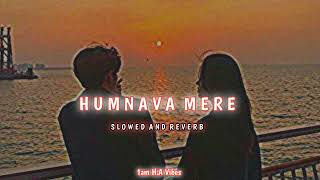 Humnava Mere - Lofi - Slowed And Reverb  Jubin Nau