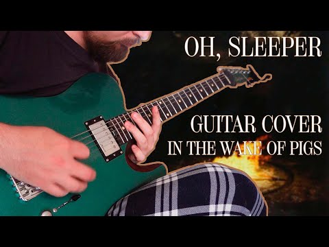 OH, SLEEPER - IN THE WAKE OF PIGS ( GUITAR COVER )