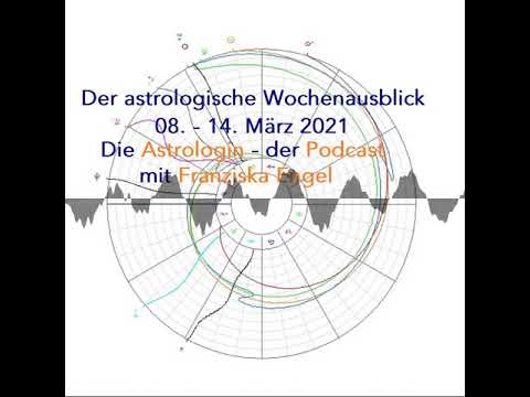 Astrologischer Wochenausblick 08. - 14. März 2021 - Die Astrologin - der Podcast mit Franziska Engel