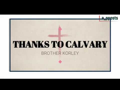 THANKS TO CALVARY_ BRO KORLEY