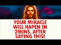God Will Give You A Miracle In 2 Minutes After Praying This Powerful Miracle Prayer