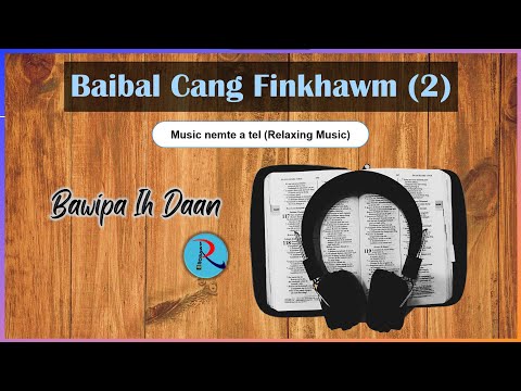 Baibal cang finkhawm 2 -  Bawipa ih Daan ||Relaxing Music