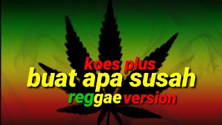 Download lagu Koes plus_buat apa susah reggae version|| full lirik mp3