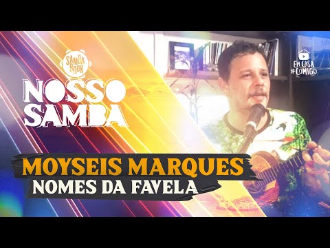 Nomes de Favela - Moyseis Marques (Nosso Samba)