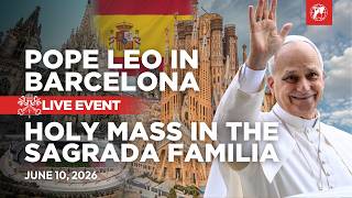LIVE | Pope Leo XIV in Spain | Holy Mass at the Sagrada Família in Barcelona