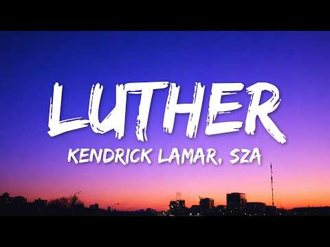 Kendrick Lamar, SZA - luther (Lyrics)