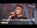 Felipe Araújo - Deixa Eu Te Perguntar (Ao Vivo) Felipe Araújo - Deixa Eu Te Perguntar (Ao Vivo)